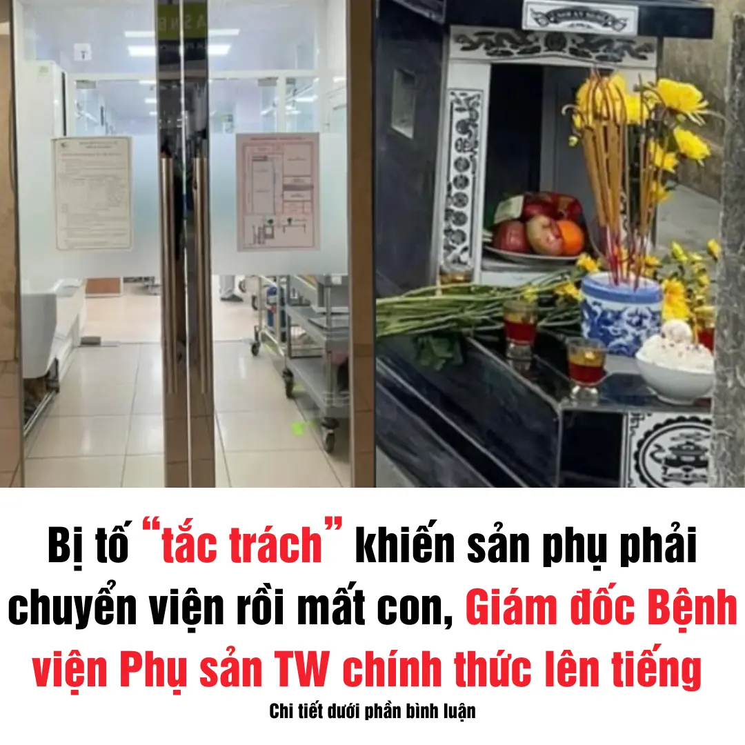 Bị tố “tắc trách” khiến sản phụ phải chuyển viện rồi mất con, Bệnh viện Phụ sản Trung ương nói gì?