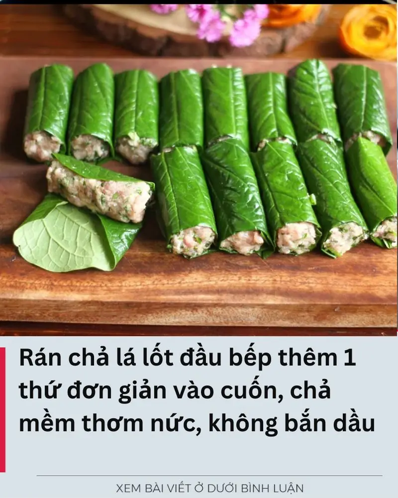 Rán chả lá lốt đầu bếp thêm 1 thứ đơn giản vào cuốn, chả mềm thơm nức, không bắn dầu